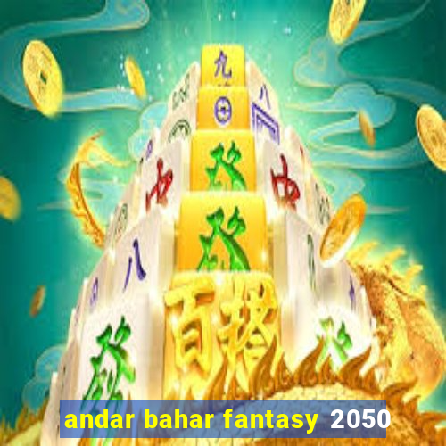 andar bahar fantasy 2050